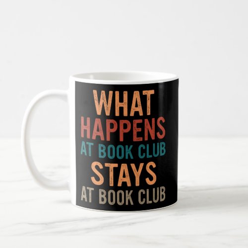 Booklover What Happens At Book Club Stays At Book  Coffee Mug