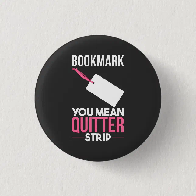 Bookmark You Mean Quitter Strip Button Zazzle