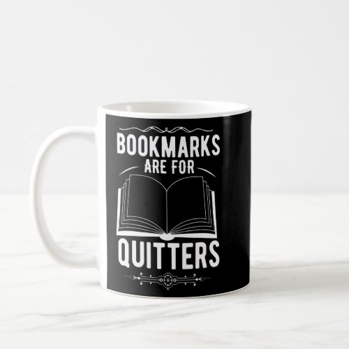 Bookmarks Are For Quitters   Book  Coffee Mug