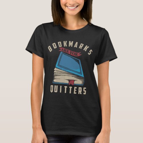 Bookmarks Are For Quitters Book Lovers T_Shirt