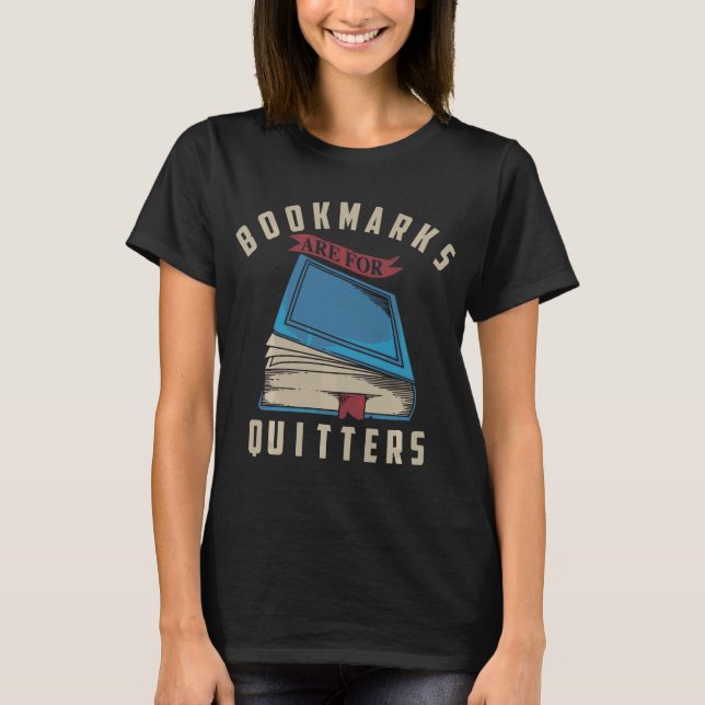 Bookmarks Are For Quitters Book Lovers T-Shirt (Front)