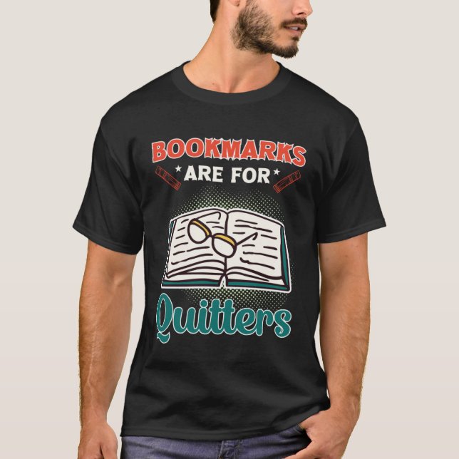 Bookmarks Are For Quitters Book  Reading T-Shirt (Front)