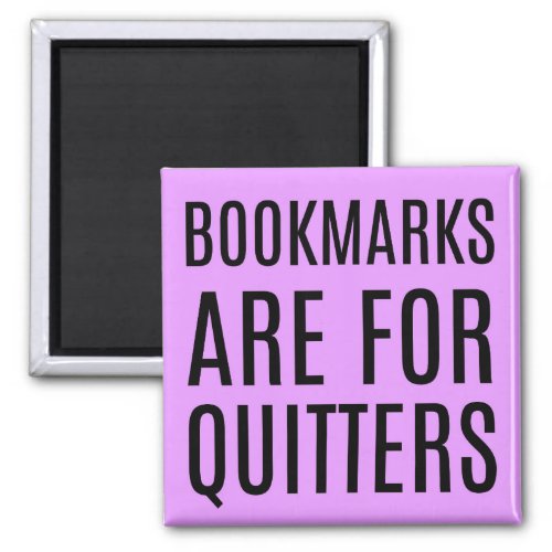 Bookmarks Are For Quitters Magnet