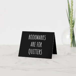 Bookmarks Are For Quitters Note Card
