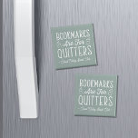 Bookmarks Are For Quitters Personalized Book Club Magnet<br><div class="desc">This cute nerdy design for book lovers, bookworms, authors, writers, book club friends or avid readers features the funny quote "Bookmarks Are For Quitters" with two small book illustrations on a dusty sage green background. Personalize with a line of custom text beneath; perfect for your book club name, bookstore or...</div>