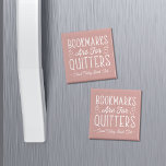 Bookmarks Are For Quitters Personalized Book Club Magnet<br><div class="desc">This cute nerdy design for book lovers, bookworms, authors, writers, book club friends or avid readers features the funny quote "Bookmarks Are For Quitters" with two small book illustrations on a dusty rose background. Personalize with a line of custom text beneath; perfect for your book club name, bookstore or event...</div>