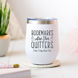Bookmarks Are For Quitters Personalized Book Club Thermal Wine Tumbler