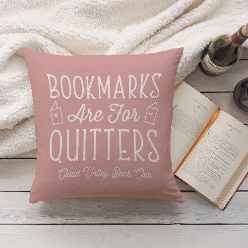 Bookmarks Are For Quitters Personalized Book Club Throw Pillow