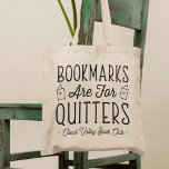 Bookmarks Are For Quitters Personalized Book Club Tote Bag<br><div class="desc">This cute nerdy design for book lovers, bookworms, authors, writers, book club friends or avid readers features the funny quote "Bookmarks Are For Quitters" with two small book illustrations. Personalize with a line of custom text beneath; perfect for your book club name, bookstore or event name. Gift a book club...</div>