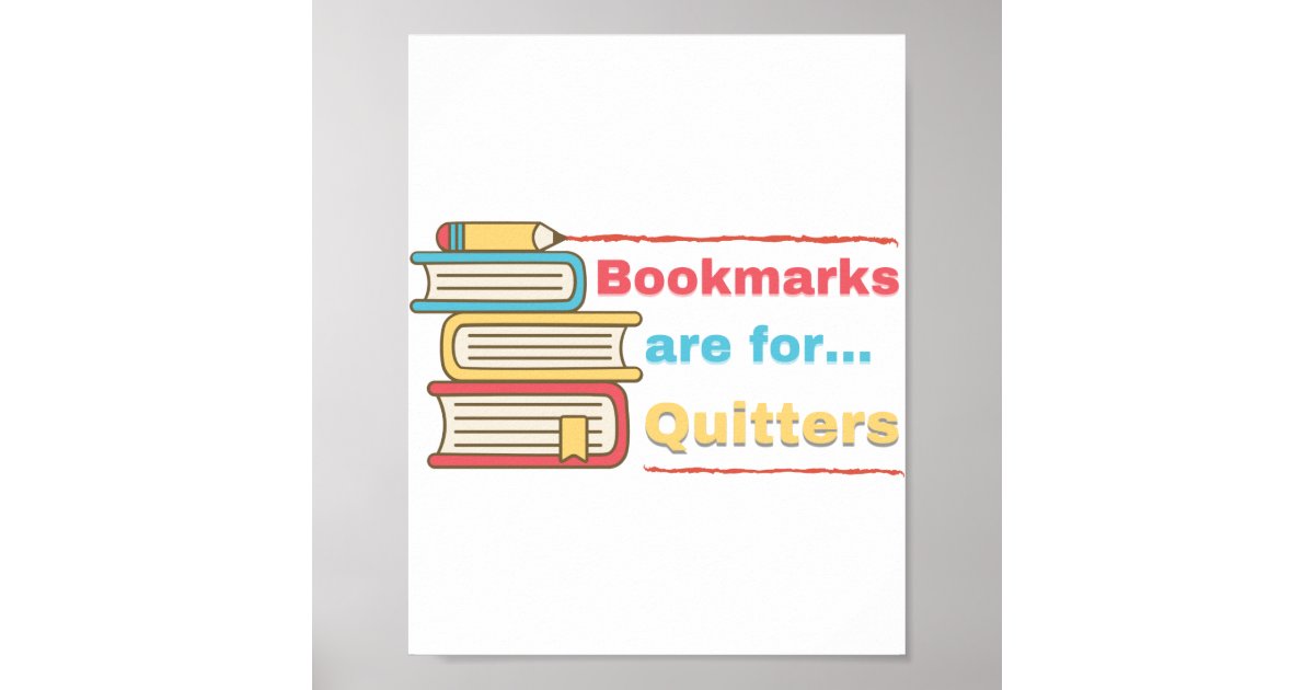 Bookmarks are for Quitters Poster Zazzle