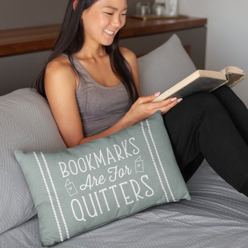 Bookmarks Are For Quitters  Reading Lover Quote Lumbar Pillow