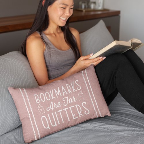 Bookmarks Are For Quitters  Reading Lover Quote Lumbar Pillow