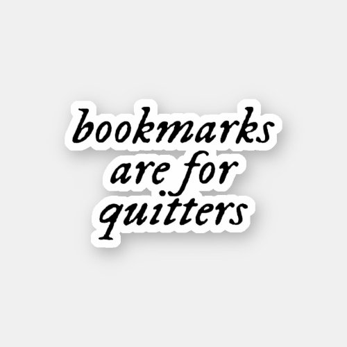 bookmarks are for quitters sticker