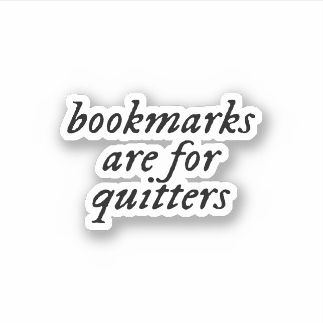 bookmarks are for quitters sticker (Front)