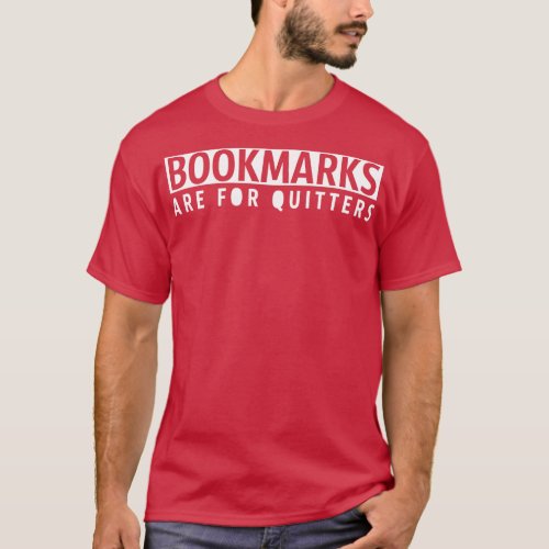 Bookmarks are for quitters T_Shirt