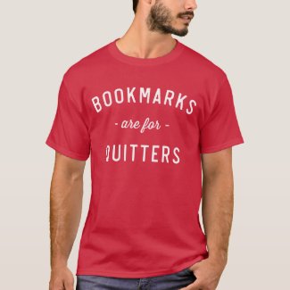 Bookmarks are for Quitters T-Shirt