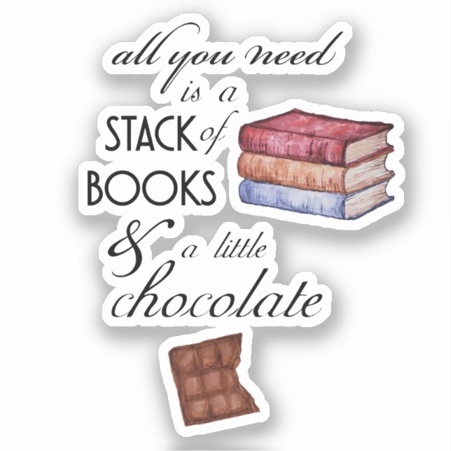 Books and Chocolate All You Need Sticker (Front)