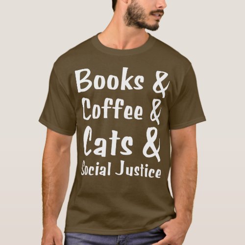 Books And Coffee And Cats And Social Justice T_Shirt