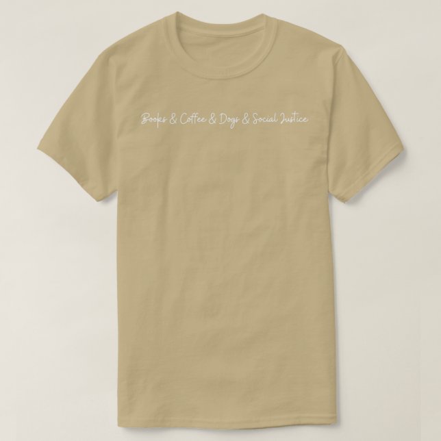 books and coffee and dogs and social justice 11 T-Shirt (Design Front)