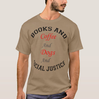 books and coffee and dogs and social justice 122 T-Shirt