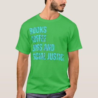 Books and Coffee and Dogs and Social Justice 178 T-Shirt
