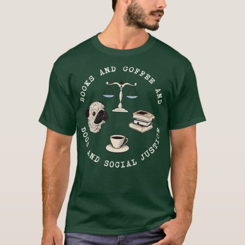 Books And Coffee And Dogs And Social Justice 1 T_Shirt