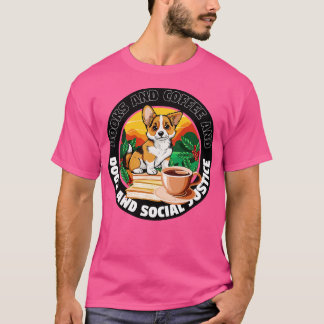 books and coffee and dogs and social justice 67 T-Shirt