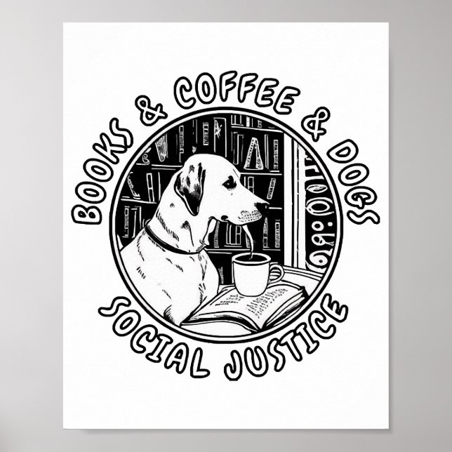 Books And Coffee And Dogs And Social Justice Poster (Front)