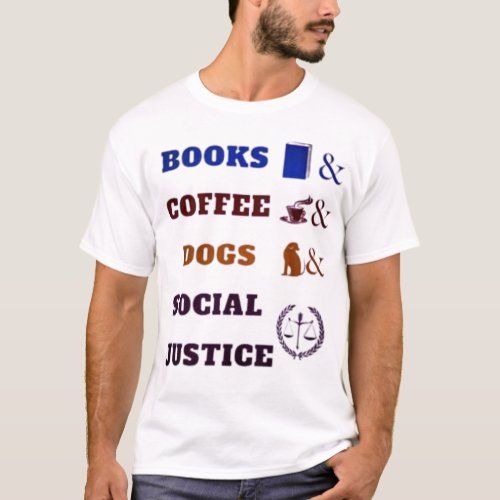Books and coffee and dogs and social justice  T_Shirt