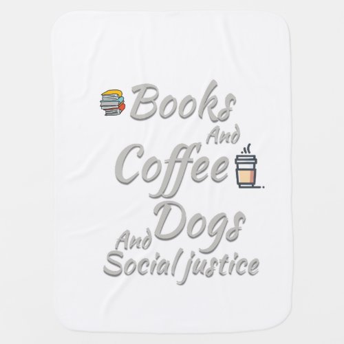 Books and coffee dogs and social Justice Baby Blanket