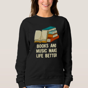 Books and Music Make Life Better Bookworm Musician Sweatshirt