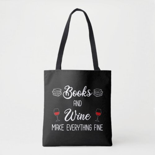 Books and Wine Make Everything Fine Tote Bag