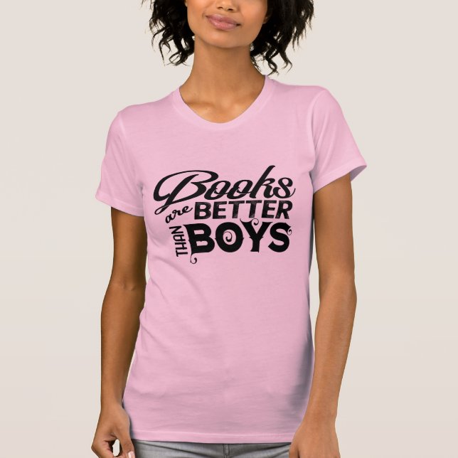 Books are Better than Boys T-Shirt (Front)