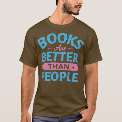 Books Are Better Than People 1 T_Shirt