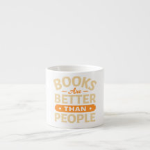 Books Are Better Than People Funny Espresso Mug