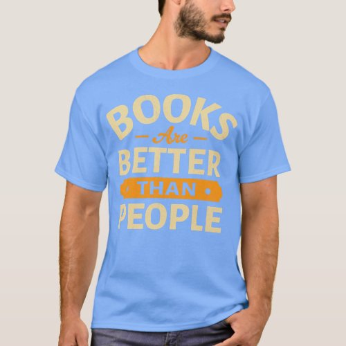 Books Are Better Than People T_Shirt