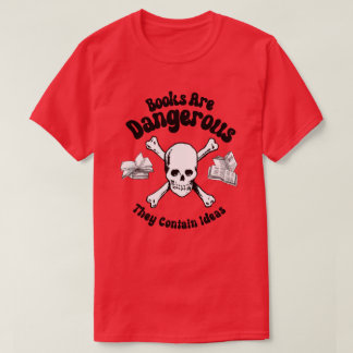Books are Dangerous T-Shirt