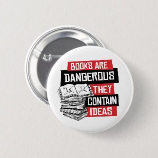 Books are dangerous they contain ideas button
