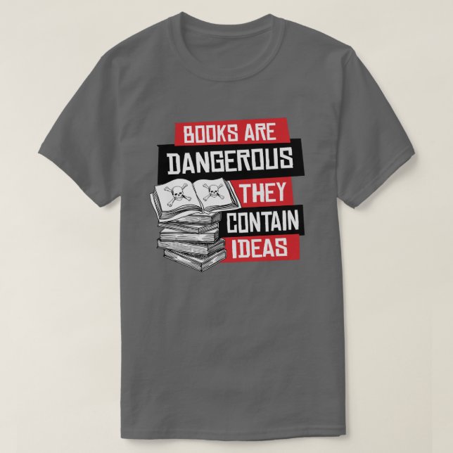 Books are dangerous they contain ideas T-Shirt (Design Front)