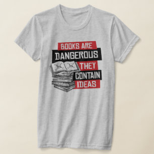 Books are dangerous they contain ideas T-Shirt