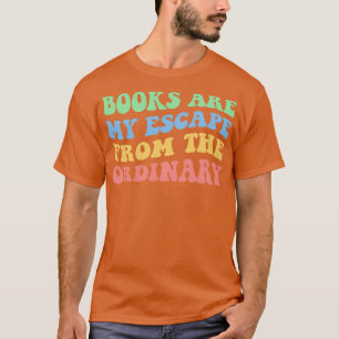 Books Are My Escape From The Ordinary VIII T-Shirt