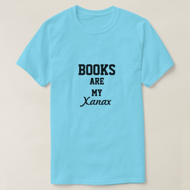 Books Are My Xanax T-Shirt (Design Front)