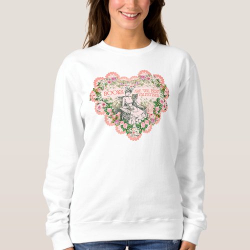 Books are the Best Valentines Sweatshirt