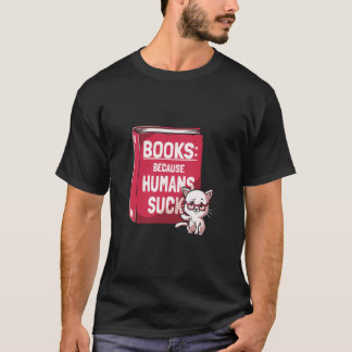 Books Because Humans Suck Funny Cat Reading Bookwo T-Shirt