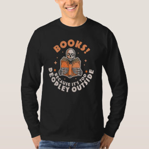 Books Because Its Too Peopley Outside Skeleton Rea T-Shirt
