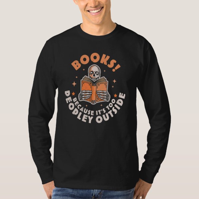Books Because Its Too Peopley Outside Skeleton Rea T-Shirt (Front)