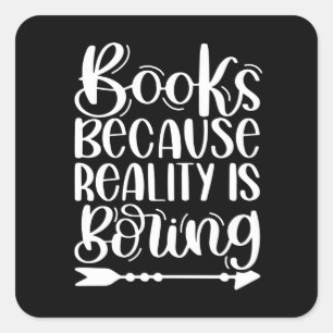 Books because Reality is Boring Square Sticker