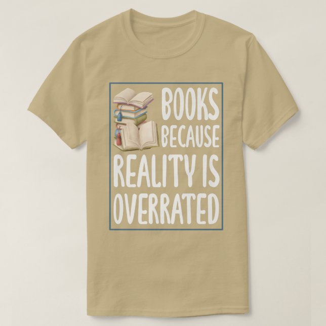 Books because reality is overrated  Reading Book l T-Shirt (Design Front)