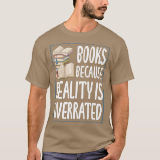 Books because reality is overrated Reading Book l T-Shirt