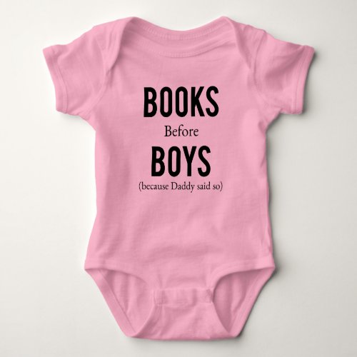 Books Before Boys Cause Daddy Said So Bodysuit